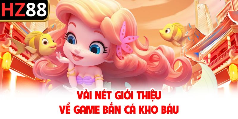 Vài nét giới thiệu về game bắn cá kho báu