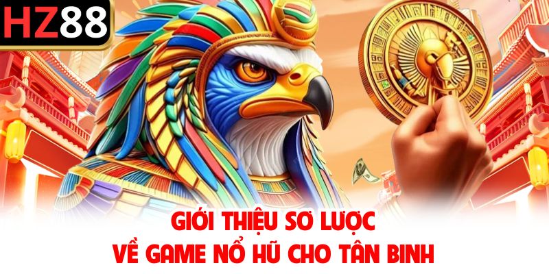 Giới thiệu sơ lược về game nổ hũ cho tân binh